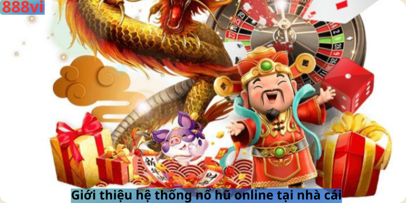 Giới thiệu hệ thống nổ hũ online tại nhà cái