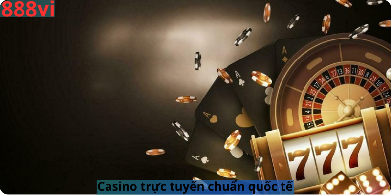 Casino trực tuyến chuẩn quốc tế